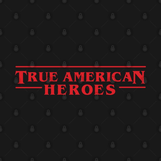 True American Heroes - Stranger Things by ItsRTurn