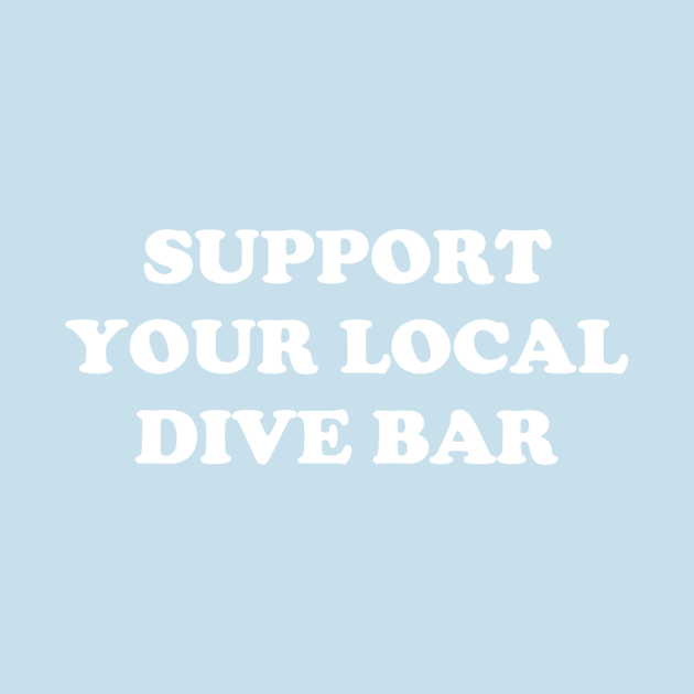 Support Your Local Dive Bar by jesso