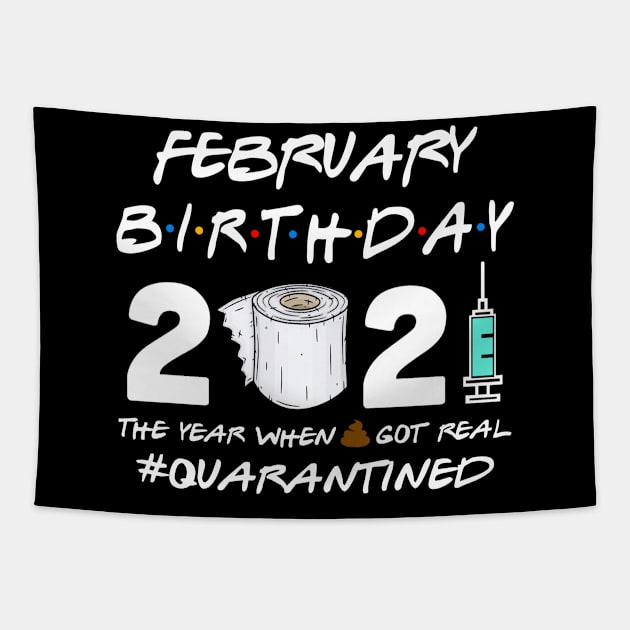 February Birthday 2021 The Year When Shit Got Real Quarantined Shirt Tapestry by Alana Clothing