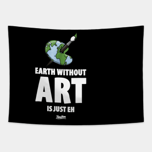 The Earth Without Art Is Just Eh Funny Art Teacher Tapestry