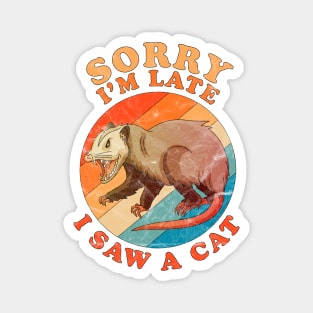 Sorry I'm Late I Saw A Cat Opossum Funny Distressed Vintage Magnet