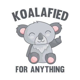 Koalafied For Anything T-Shirt