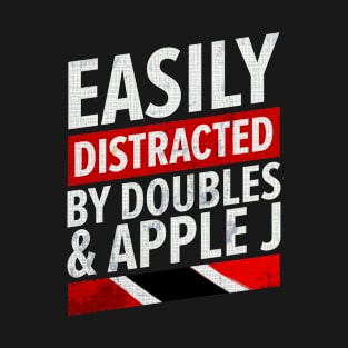 Doubles And Apple J | Easily Distracted Trinidad And Tobago T-Shirt