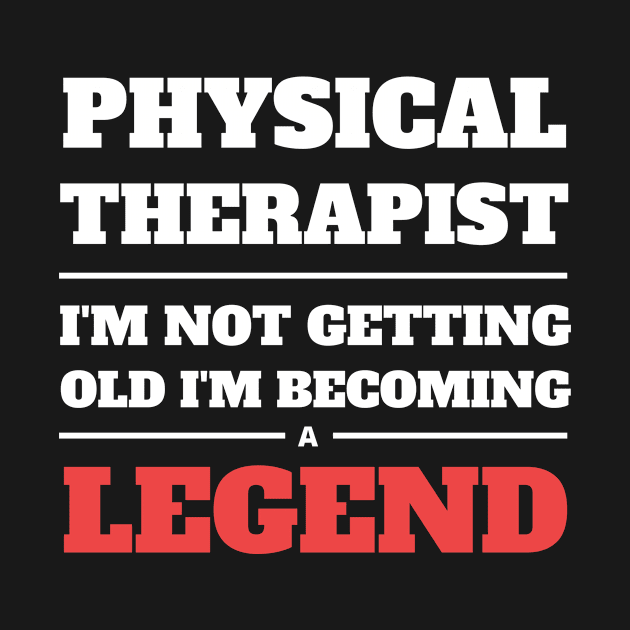 Physical Therapist I'm Not Getting Old I'm Becoming a Legend by Crafty Mornings