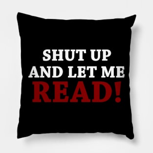 Shut up and let me READ Pillow