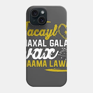 Jacayl dhaxal gala wax dhama lawaa Phone Case