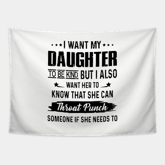 I Want My Daughter To Be Kind But I Aloso Want Her To Know That She Can Throat Punch Someone If She Needs To Daughter Tapestry by erbedingsanchez