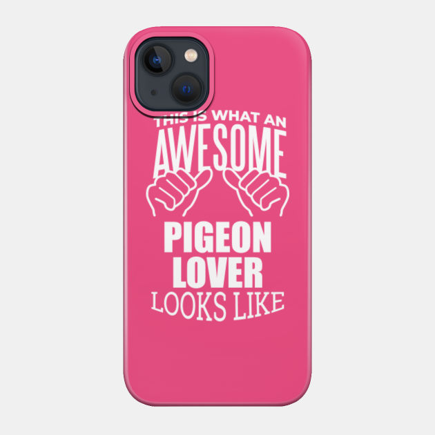 Awesome And Funny This Is What An Awesome Pigeon Pigeons Lover Looks Like Gift Gifts Saying Quote For A Birthday Or Christmas - Pigeon - Phone Case