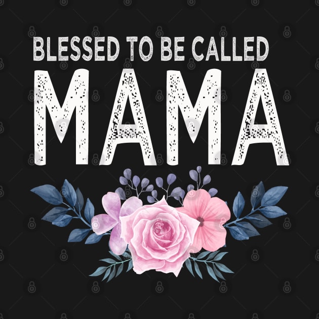 Blessed to be Called Mama T shirt Floral Mothers day Gift for Mommy by Bao1991