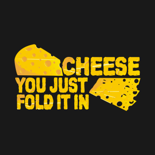 Fold In The Cheese T-Shirt
