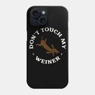 Don't touch my weiner Phone Case