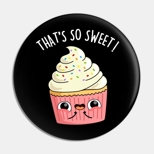 That's So Sweet Cute Cupcake Pun Pin by punnybone