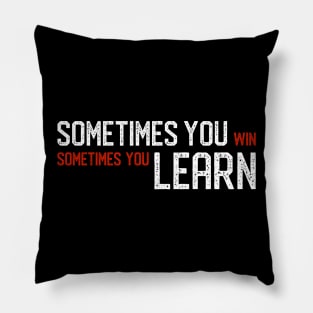 Sometimes You Win Sometimes You Learn (White) Pillow