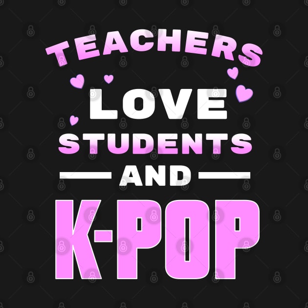 Teachers love students and K-Pop - from WhatTheKpop by WhatTheKpop