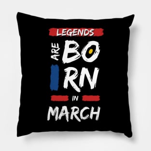 Legends are Born in March (WHITE Font) Pillow