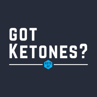 Got Ketones? Keto AF Low Carbs High Fat Diet Gift T-Shirt