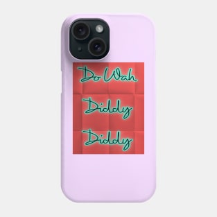 do wah diddy diddy Phone Case