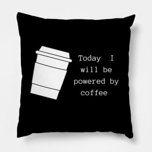 Today I will Be Powered By Coffee Pillow