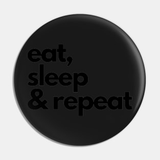 eat, sleep & repeat Pin