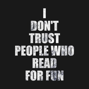 I Don't Trust People Who Read For Fun T-Shirt