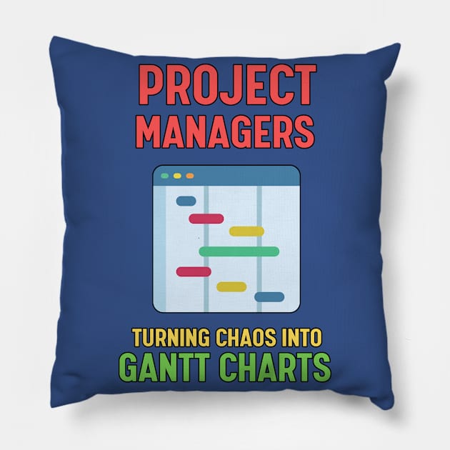 Project Managers: Turning Chaos into Gantt Charts | Funny | Development | Management Pillow by octoplatypusclothing@gmail.com