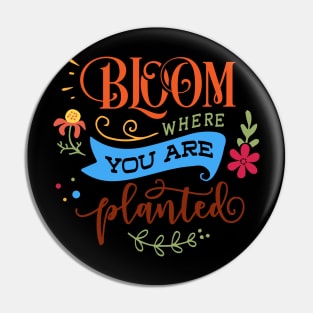 Bloom where you are planted Pin