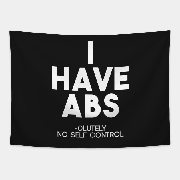 Funny I Have Abs Absolutely No Self Control Anti Gym T-Shirt Tapestry by ghsp