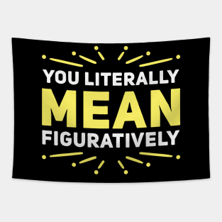 You Literally Mean Figuratively Tapestry