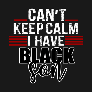 Can't keep calm I have black a son black lives matter BLM Trend T-Shirt