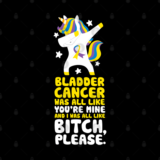 Bladder Cancer Funny Bitch Please Quote | Unicorn by jomadado