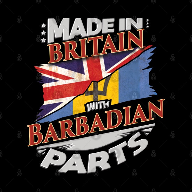 Made In Britain With Barbadian Parts - Gift for Barbadian From Barbados by Country Flags