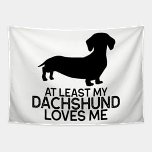 At Least My Dachshund Loves Me graphic | Dachshund | Weiner Dog Shirt | Dog Lover | Dog Mom & Dad Tapestry