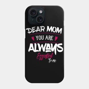 Dear Mom Your Are Always Essential To Me Phone Case