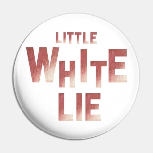 little white lie Pin