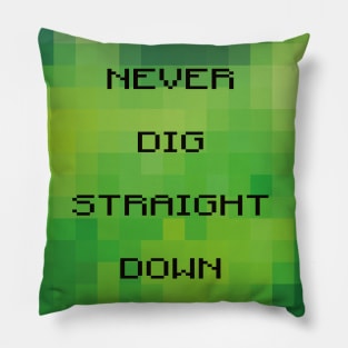 Never dig straight down Pillow