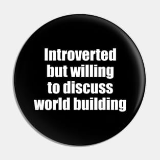 Introverted but willing to discuss world building Pin