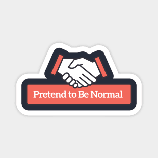 Pretend to Be Normal Magnet