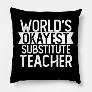 World's Okayest Substitute Teacher T shirt Substitute Teacher Gift Pillow