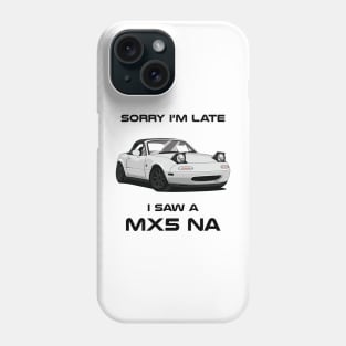 Sorry I'm Late Mazda MK3 NA Classic Car Tshirt Phone Case
