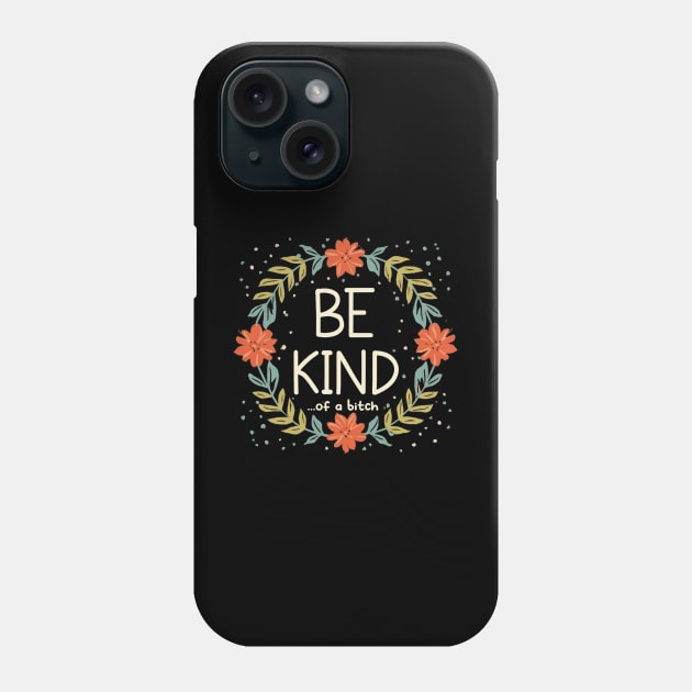 Be Kind Of A Bitch Funny Sarcastic Quote Phone Case by Aldrvnd
