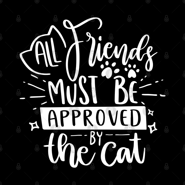 All Friends Must Be Approved By The Cat by P-ashion Tee