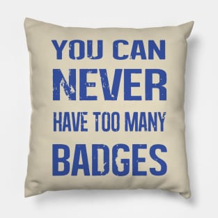 you can never have too many badges Pillow
