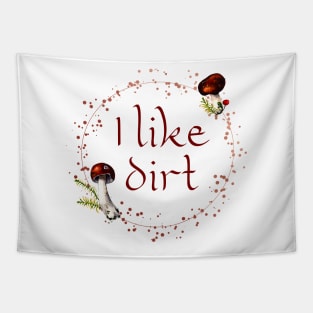 I Like Dirt Funny Forager Gardener Mushroom Hunter Gift Tapestry