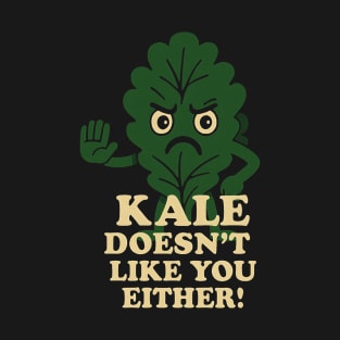 Kale Doesn't Like You Either! T-Shirt
