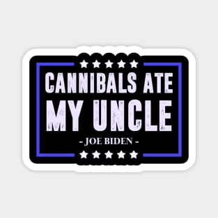 Cannibals ate my uncle Biden Magnet