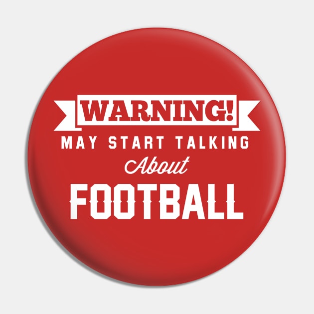 Warning May Start Talking About Football Pin by Rebus28