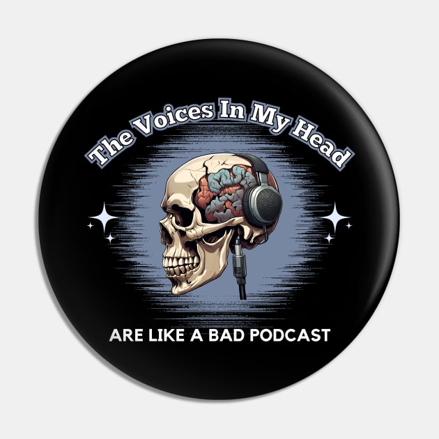 The Voices In My Head Are Like A Bad Podcast Pin by Kenny The Bartender's Tee Emporium