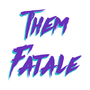 Them Fatale T-Shirt