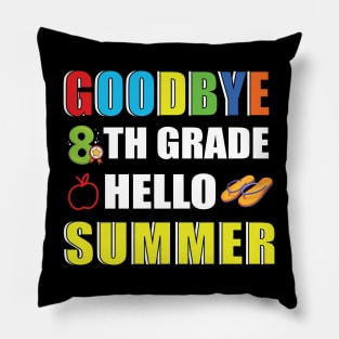 Goodbye 8th grade hello summer Pillow