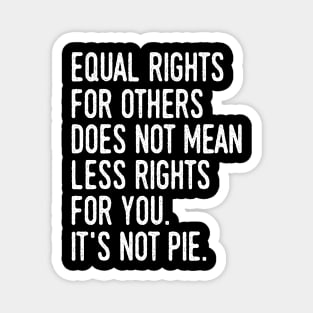 Equality rights for others does not mean less rights for you Magnet